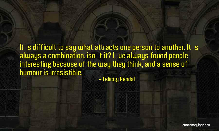 Irresistible Quotes By Felicity Kendal