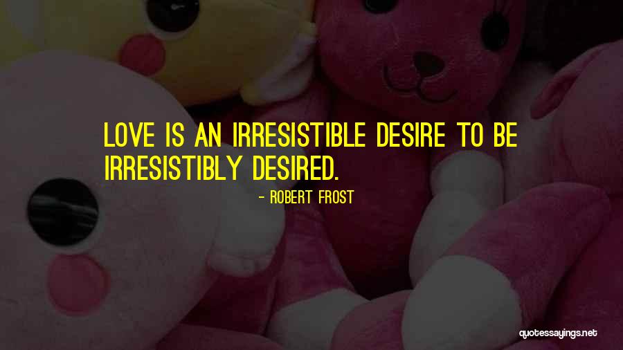 Irresistible Quotes By Robert Frost