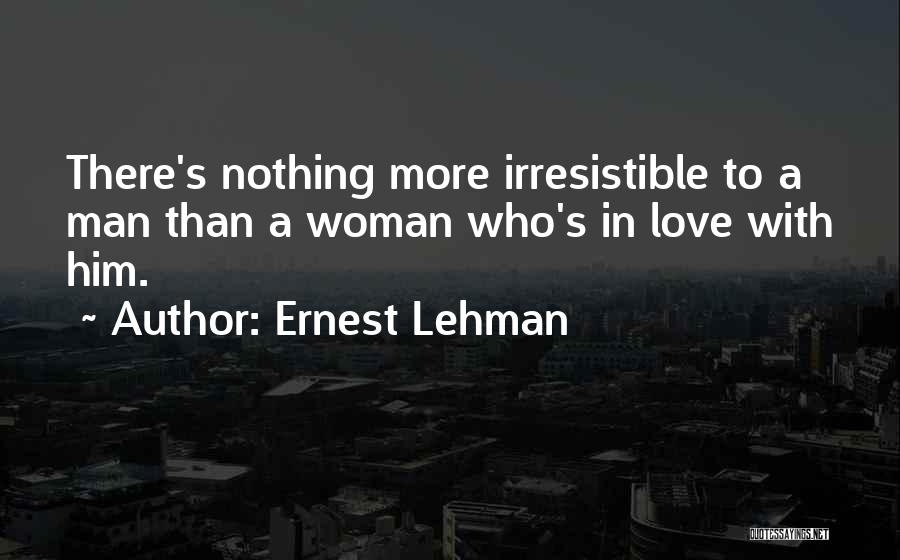 Irresistible Woman Quotes By Ernest Lehman