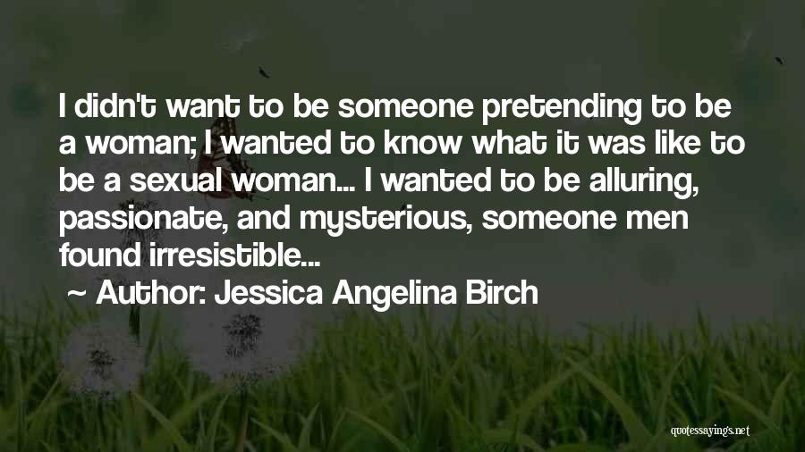 Irresistible Woman Quotes By Jessica Angelina Birch