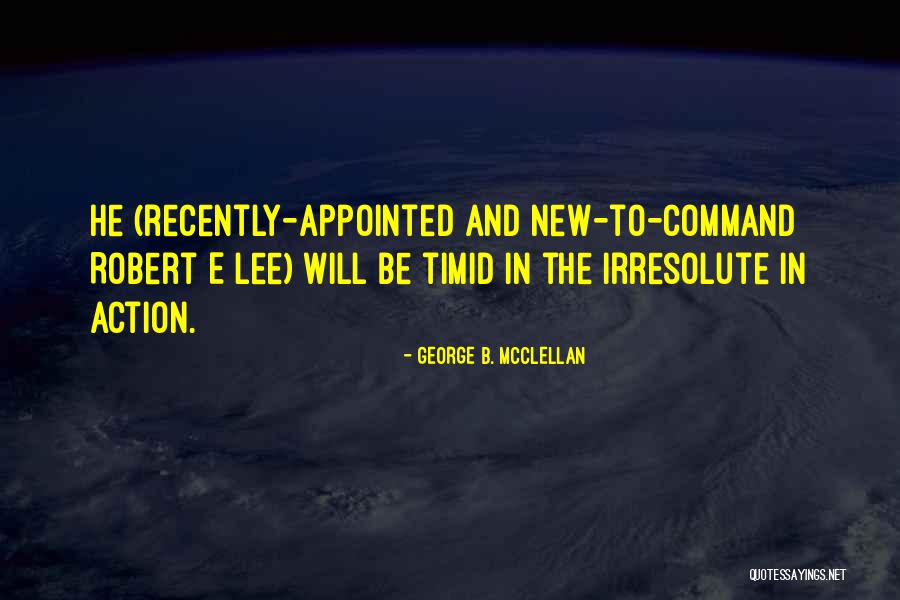 Irresolute Quotes By George B. McClellan Irresolute Quotes By George B. McClellan