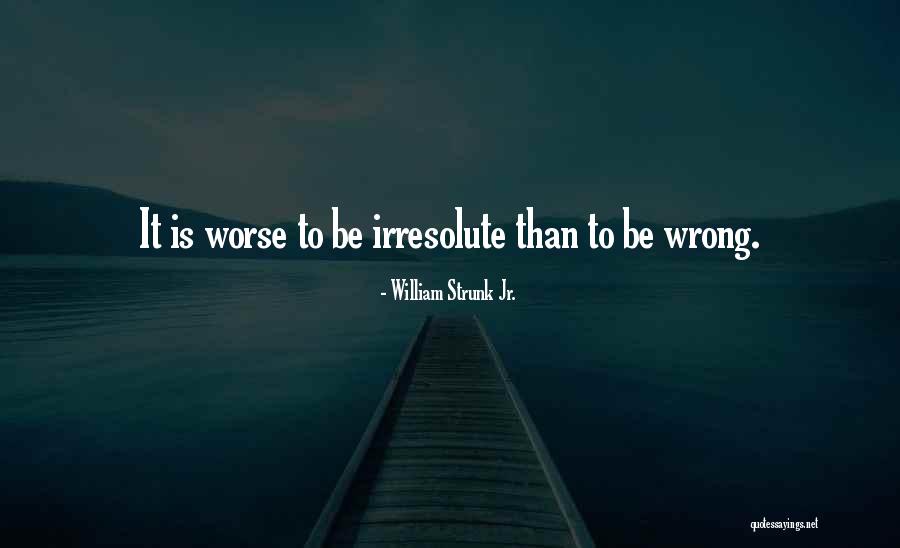 Irresolute Quotes By William Strunk Jr. Irresolute Quotes By William Strunk Jr.
