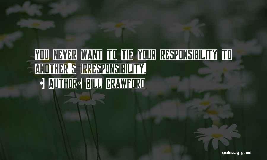 Irresponsibility Quotes By Bill Crawford