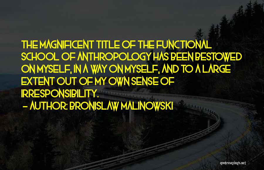 Irresponsibility Quotes By Bronislaw Malinowski