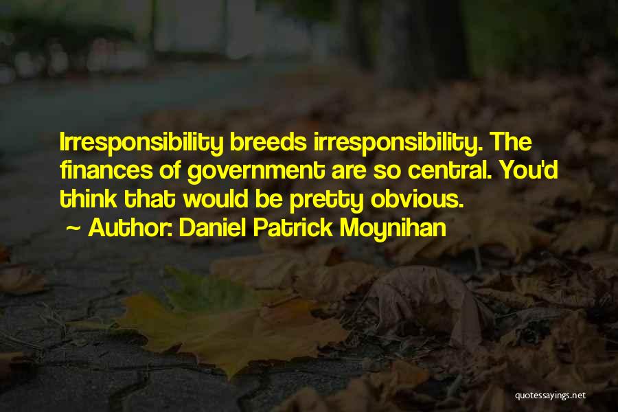 Irresponsibility Quotes By Daniel Patrick Moynihan