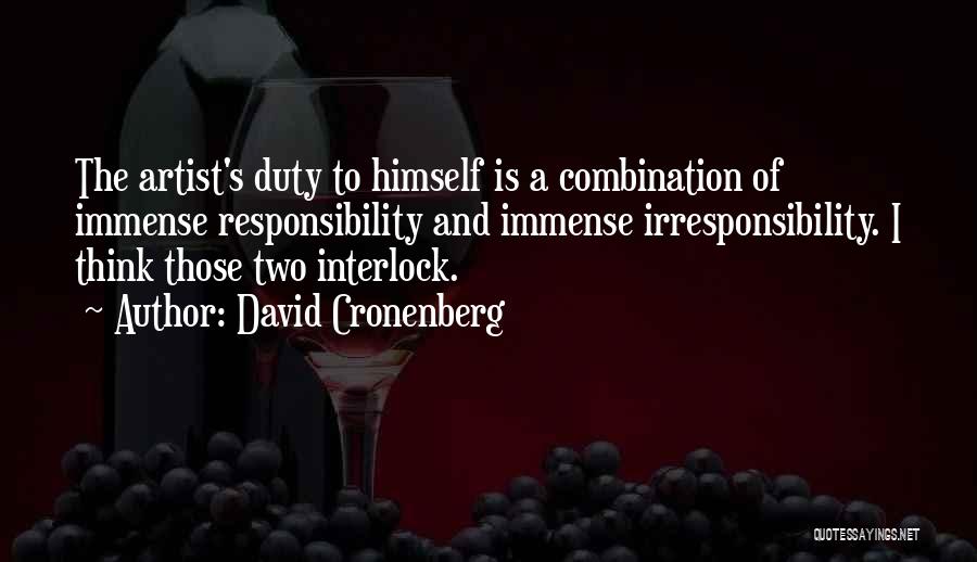 Irresponsibility Quotes By David Cronenberg