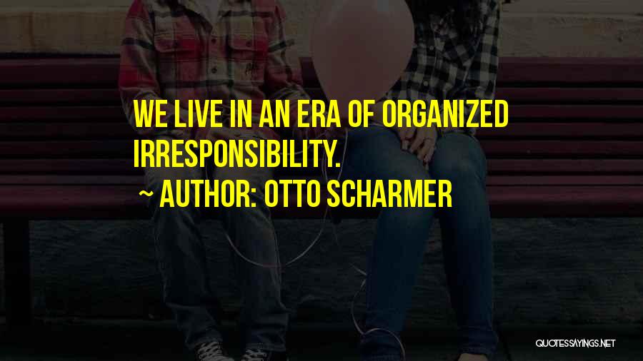 Irresponsibility Quotes By Otto Scharmer