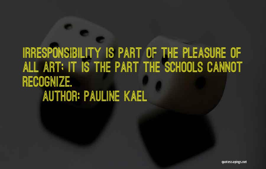 Irresponsibility Quotes By Pauline Kael