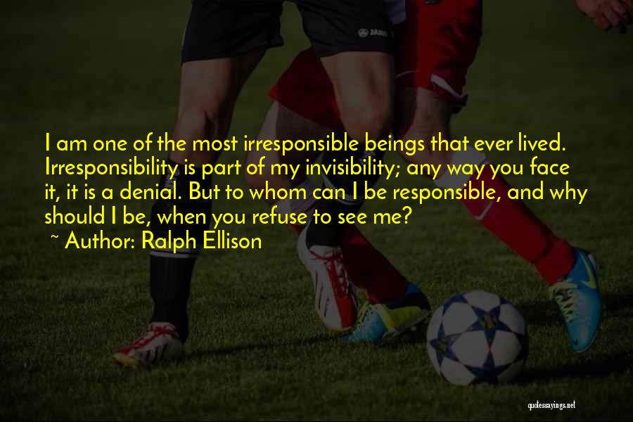 Irresponsibility Quotes By Ralph Ellison