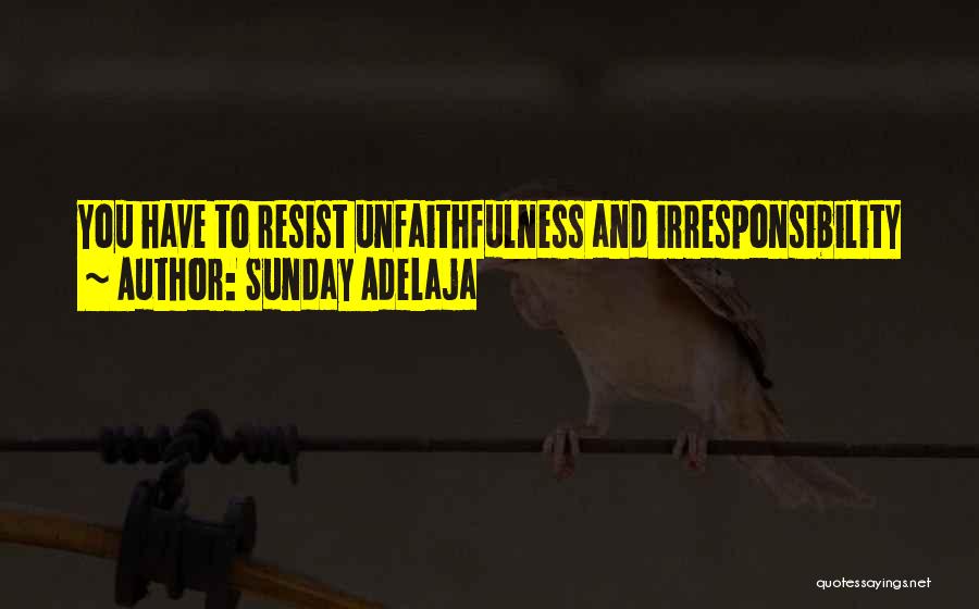 Irresponsibility Quotes By Sunday Adelaja