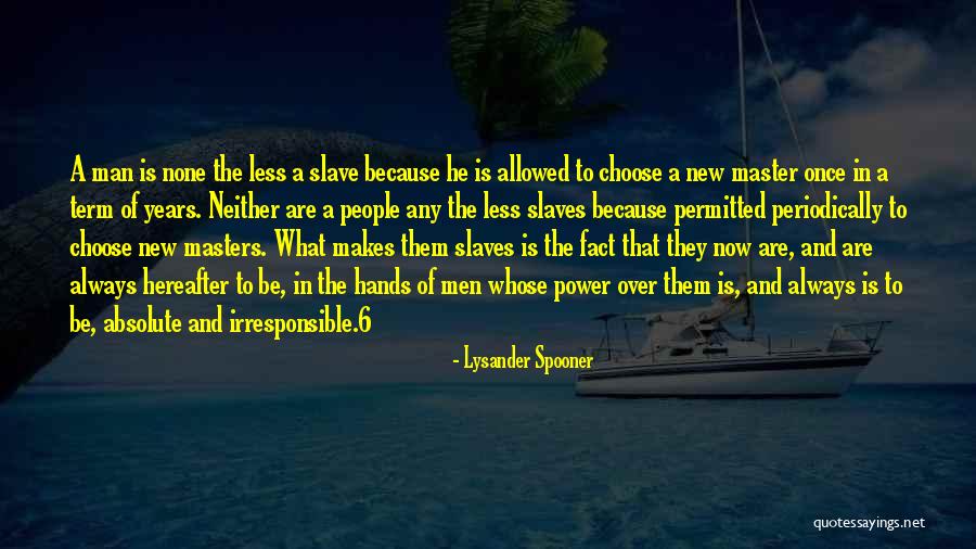 Irresponsible Man Quotes By Lysander Spooner Irresponsible Man Quotes By Lysander Spooner