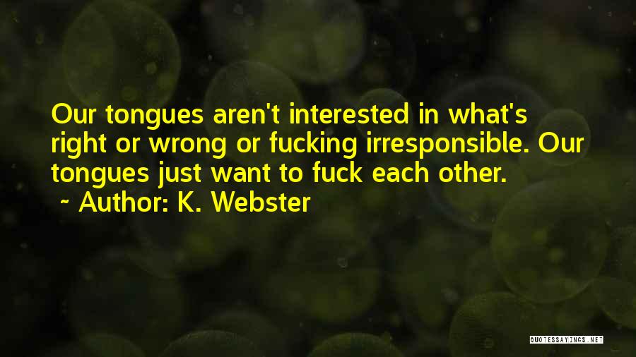 Irresponsible Quotes By K. Webster