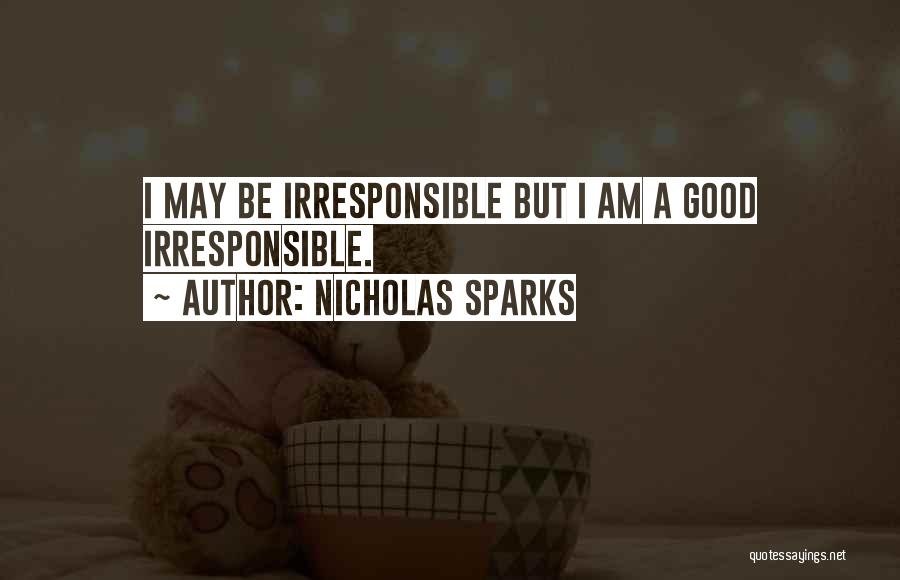 Irresponsible Quotes By Nicholas Sparks