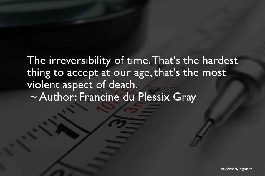 Irreversibility Of Time Quotes By Francine Du Plessix Gray