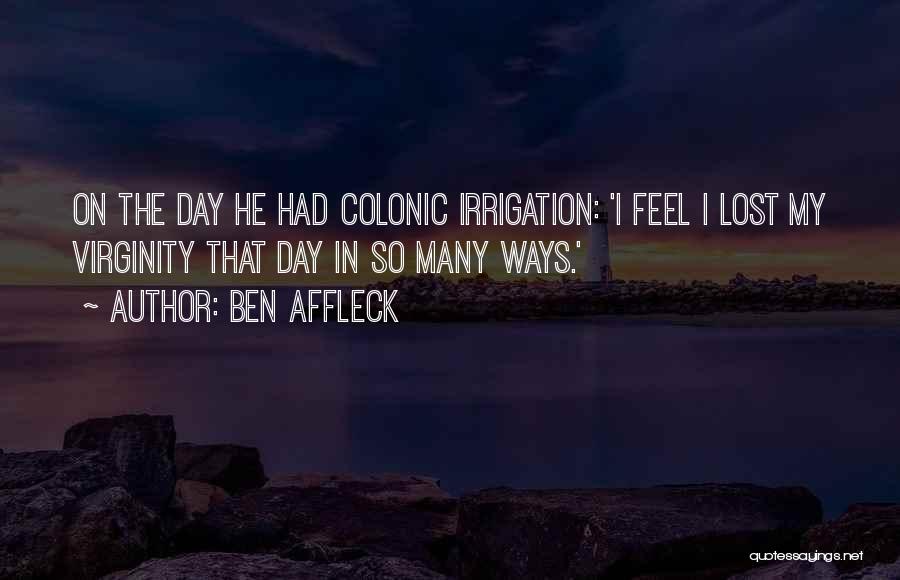 Irrigation Quotes By Ben Affleck