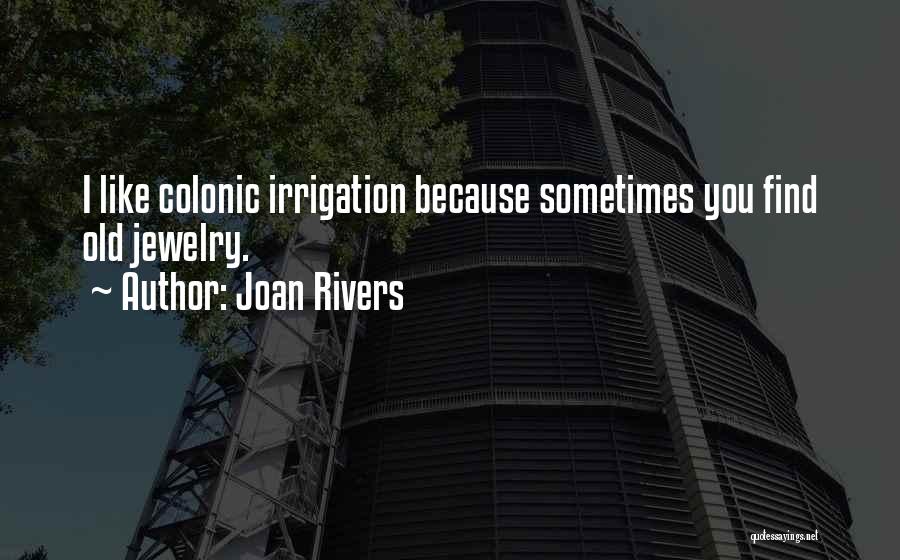 Irrigation Quotes By Joan Rivers