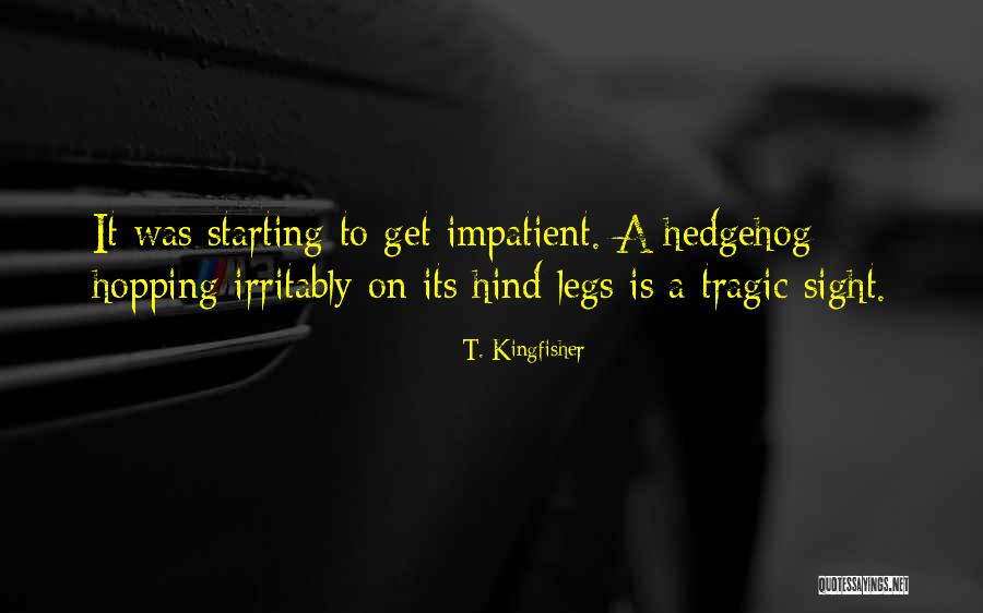 Irritably Impatient Quotes By T. Kingfisher Irritably Impatient Quotes By T. Kingfisher