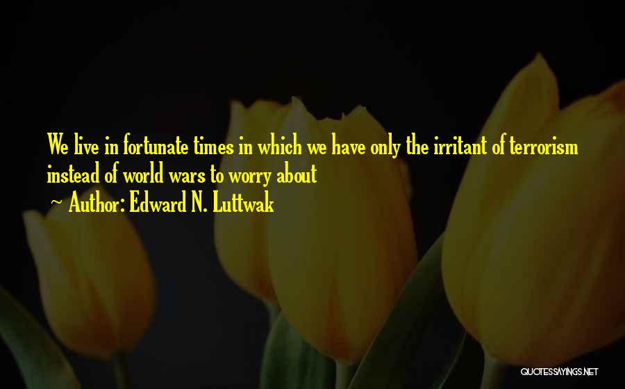 Irritant Quotes By Edward N. Luttwak