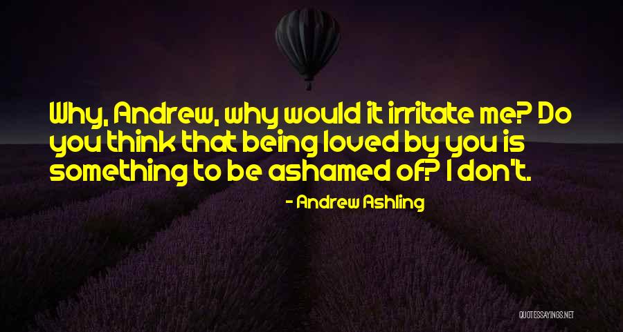 Irritate Love Quotes By Andrew Ashling