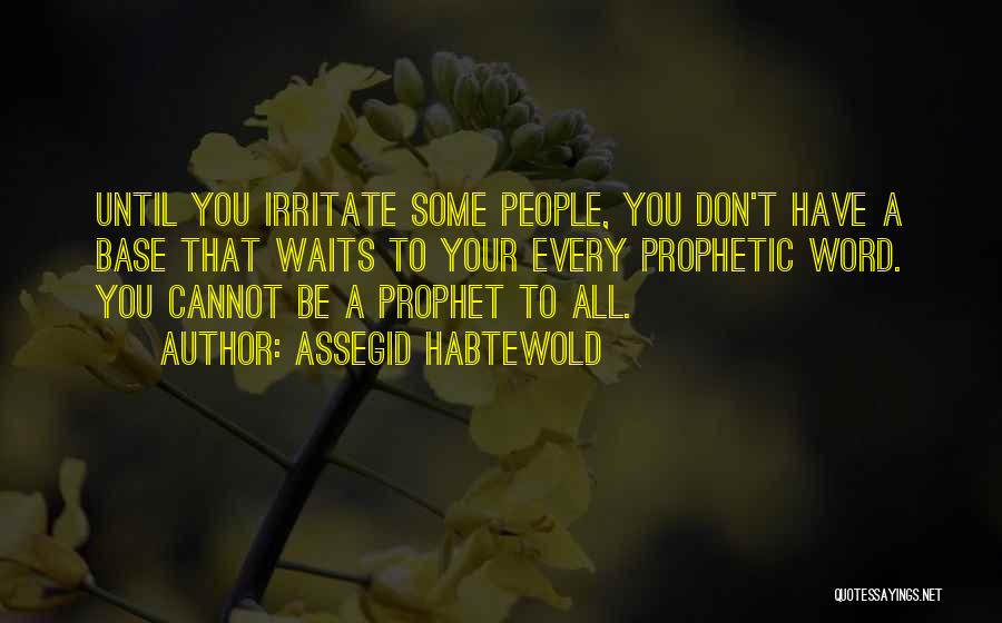 Irritate You Quotes By Assegid Habtewold