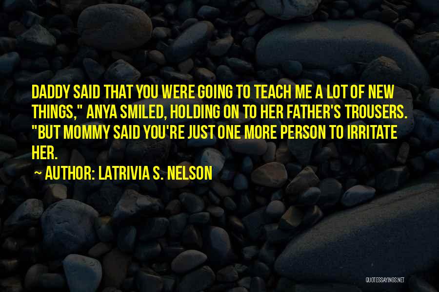 Irritate You Quotes By Latrivia S. Nelson