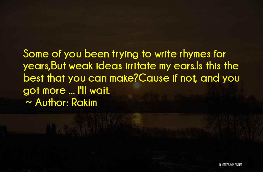 Irritate You Quotes By Rakim