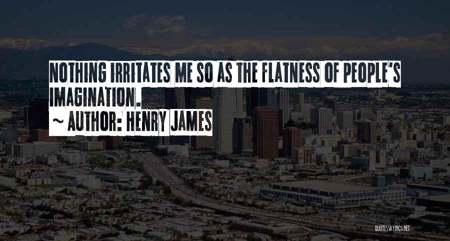 Irritates Me Quotes By Henry James