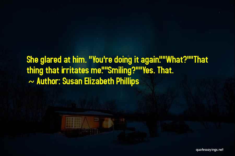 Irritates Me Quotes By Susan Elizabeth Phillips