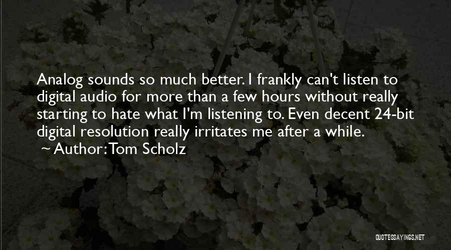 Irritates Me Quotes By Tom Scholz