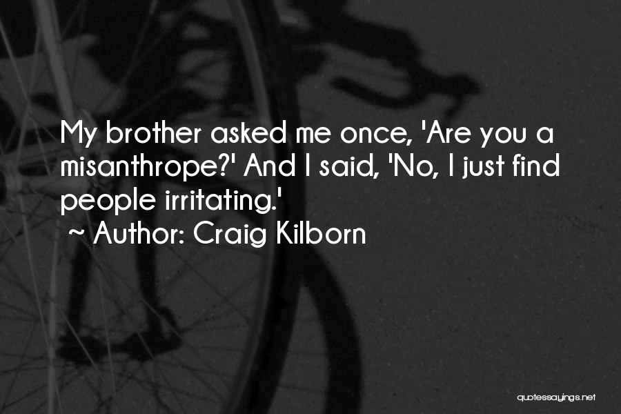 Irritating Brother Quotes By Craig Kilborn