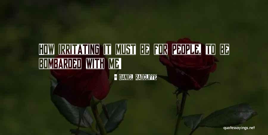 Irritating Others Quotes By Daniel Radcliffe Irritating Others Quotes By Daniel Radcliffe