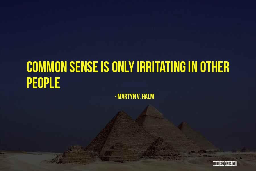 Irritating Others Quotes By Martyn V. Halm