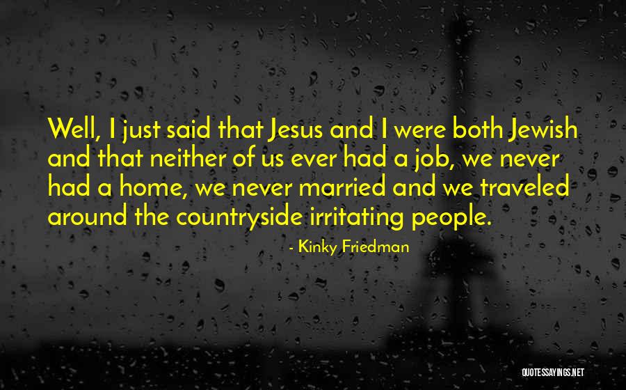 Irritating People Quotes By Kinky Friedman Irritating People Quotes By Kinky Friedman