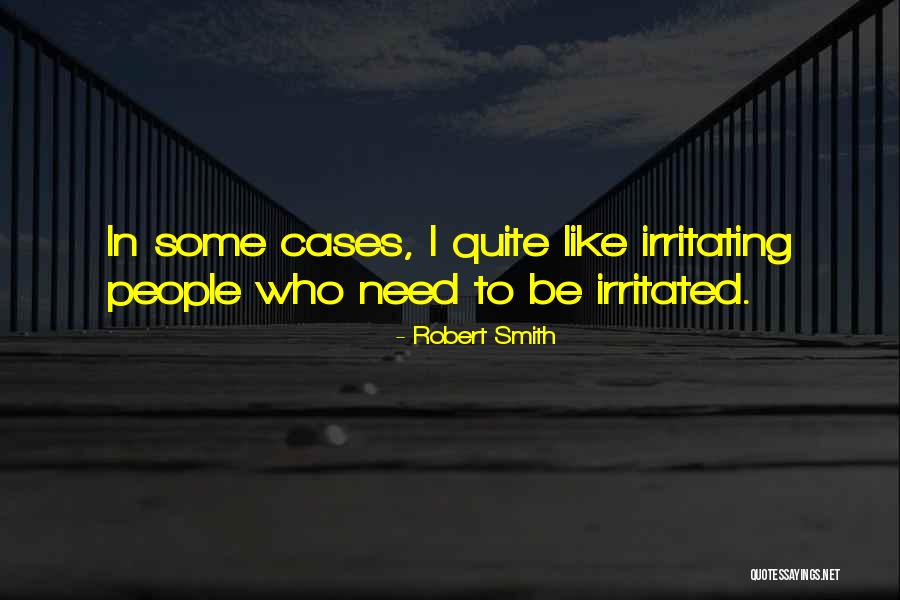 Irritating People Quotes By Robert Smith Irritating People Quotes By Robert Smith