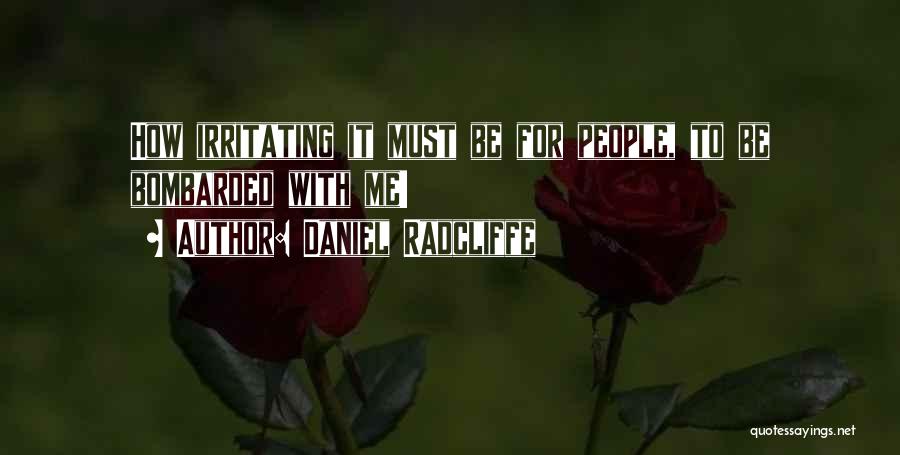 Irritating Things Quotes By Daniel Radcliffe