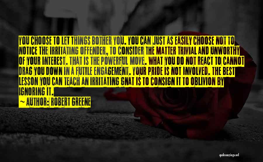 Irritating Things Quotes By Robert Greene