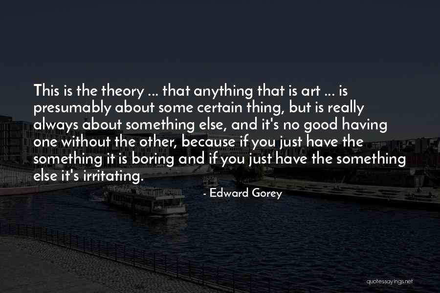 Irritating You Quotes By Edward Gorey Irritating You Quotes By Edward Gorey