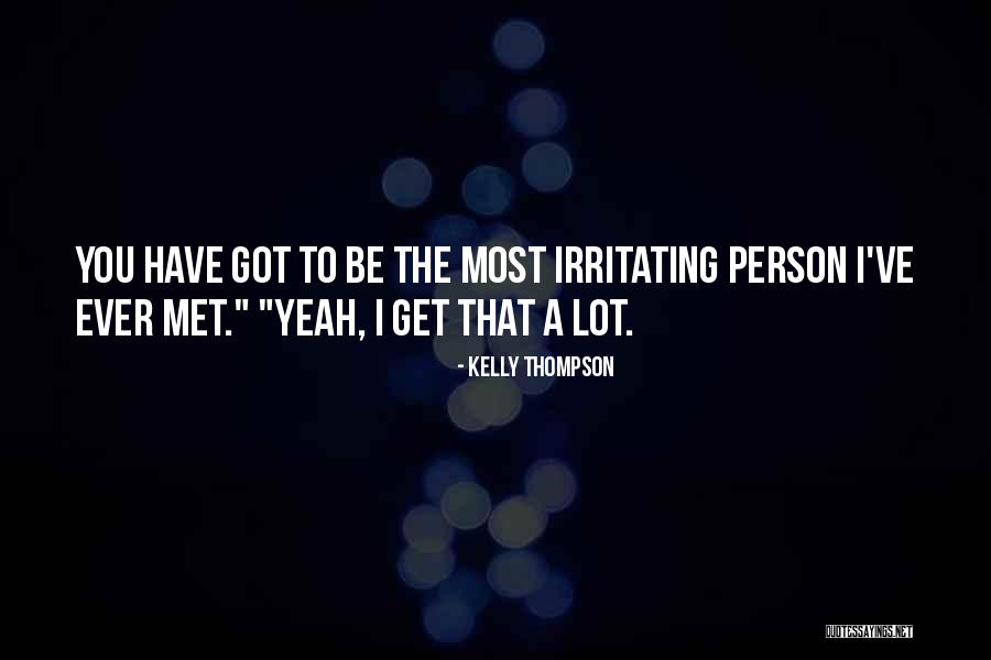 Irritating You Quotes By Kelly Thompson Irritating You Quotes By Kelly Thompson