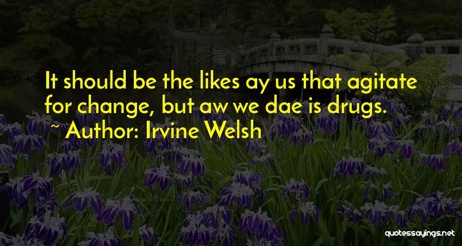 Irvine Quotes By Irvine Welsh