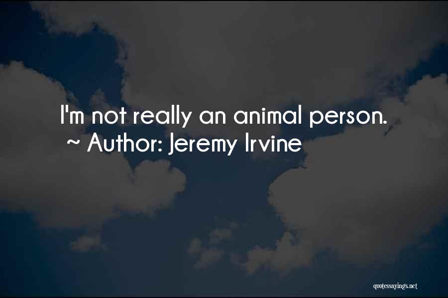 Irvine Quotes By Jeremy Irvine