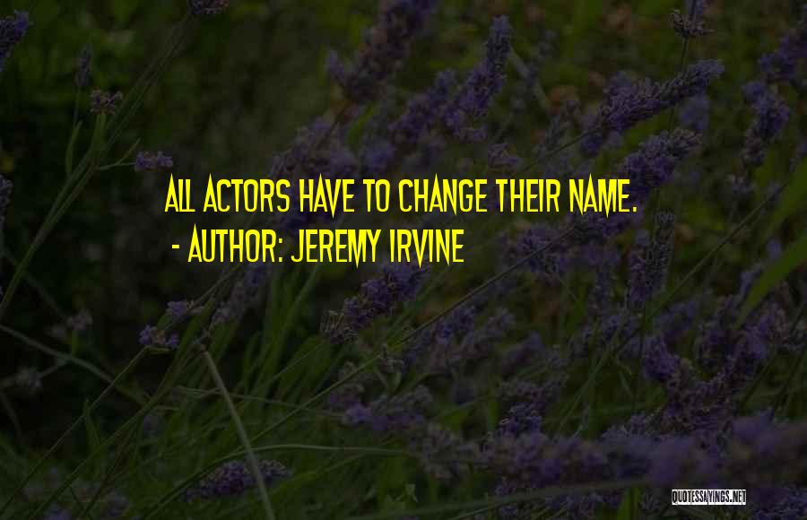 Irvine Quotes By Jeremy Irvine