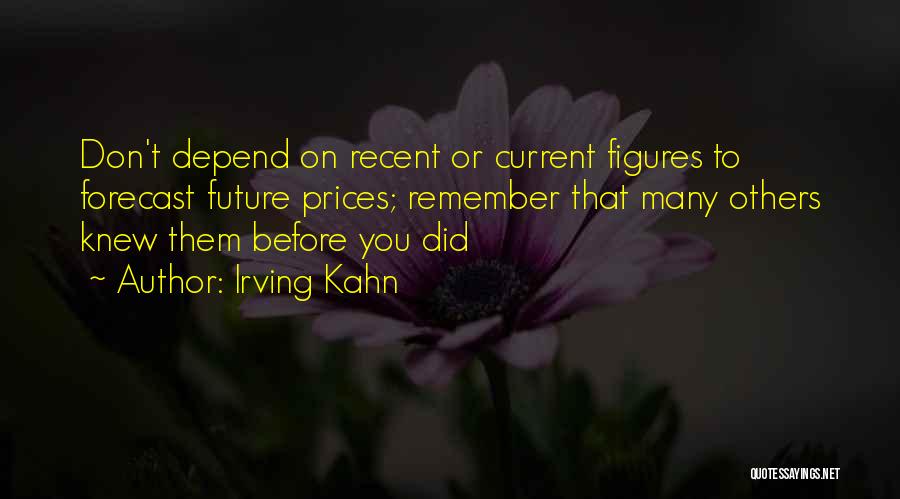 Irving Kahn Quotes 413522