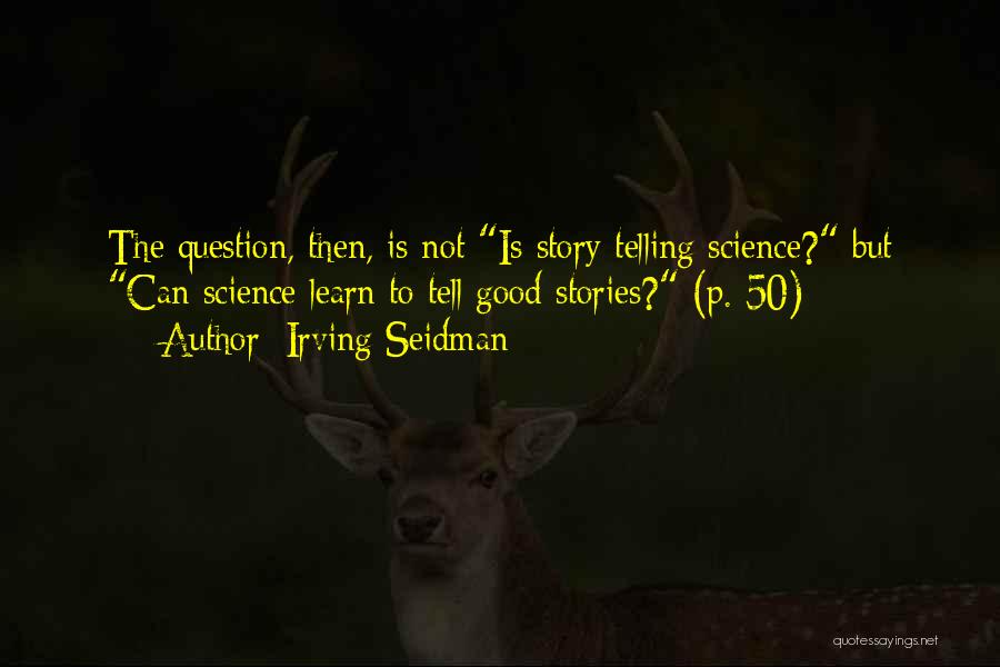 Irving Seidman Quotes 500727