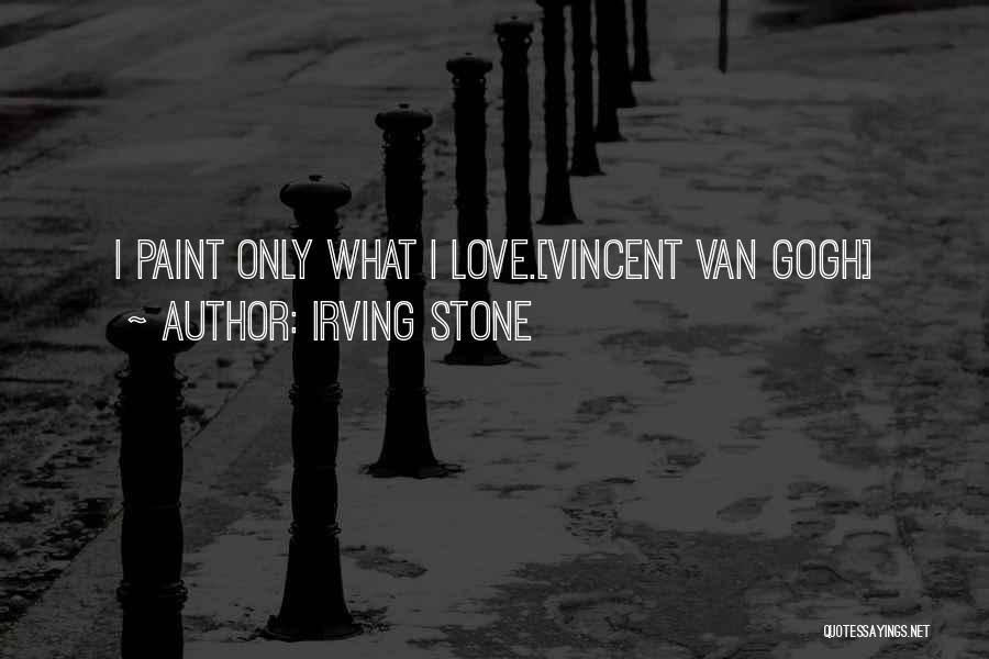 Irving Stone Van Gogh Quotes By Irving Stone