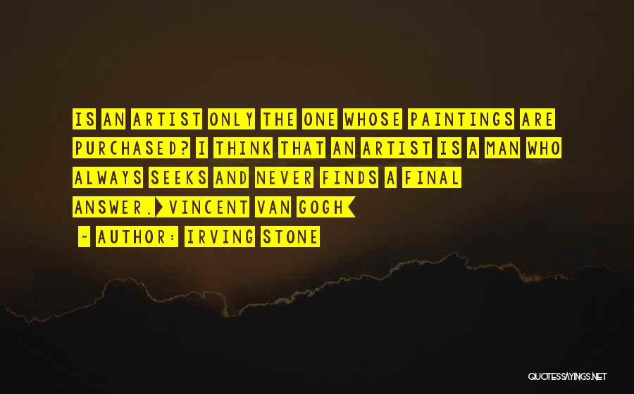 Irving Stone Van Gogh Quotes By Irving Stone