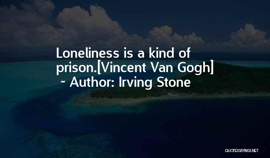 Irving Stone Van Gogh Quotes By Irving Stone