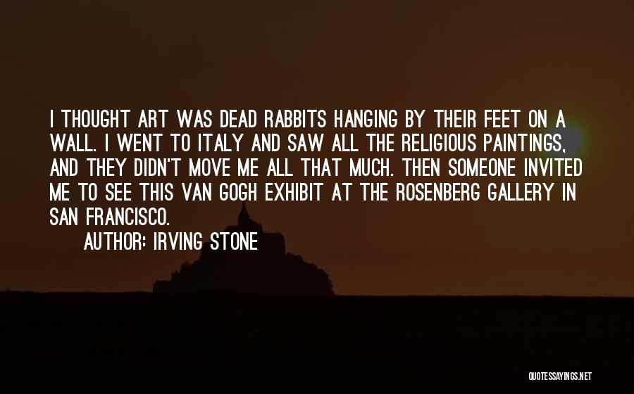 Irving Stone Van Gogh Quotes By Irving Stone