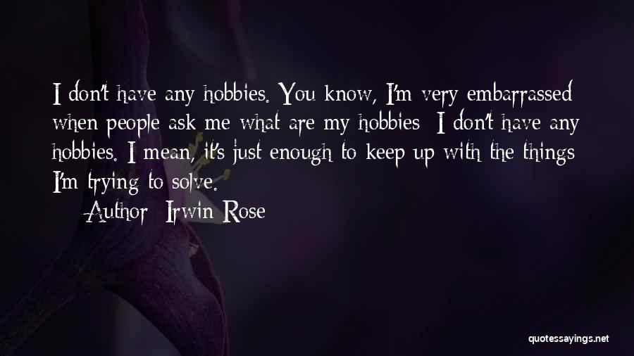 Irwin Rose Quotes 1986883