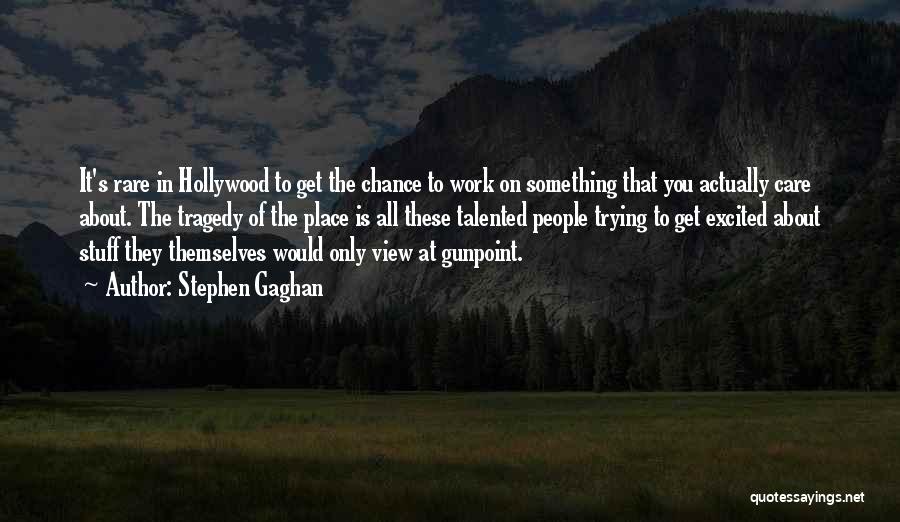 Is All About You Quotes By Stephen Gaghan