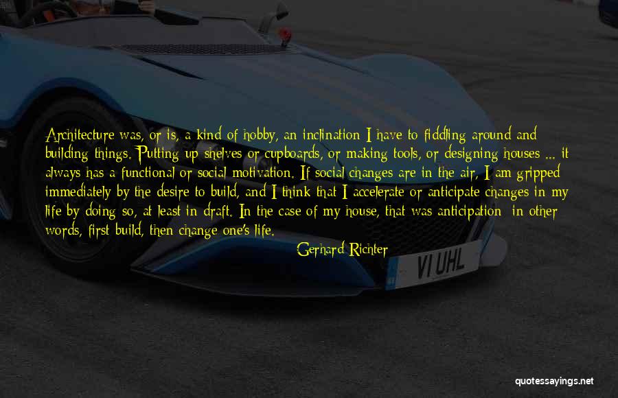 Is Building A House Quotes By Gerhard Richter Is Building A House Quotes By Gerhard Richter